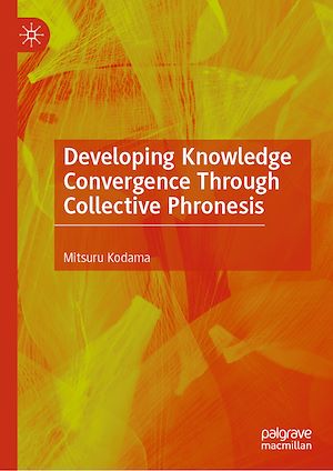 Téléchargez le livre :  Developing Knowledge Convergence Through Collective Phronesis