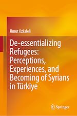 Télécharger le livre :  De-essentializing Refugees: Perceptions, Experiences, and Becoming of Syrians in Türkiye