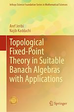 Télécharger le livre :  Topological Fixed-Point Theory in Suitable Banach Algebras with Applications