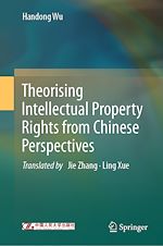 Télécharger le livre :  Theorising Intellectual Property Rights from Chinese Perspectives