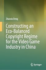 Télécharger le livre :  Constructing an Eco-Balanced Copyright Regime for the Video Game Industry in China