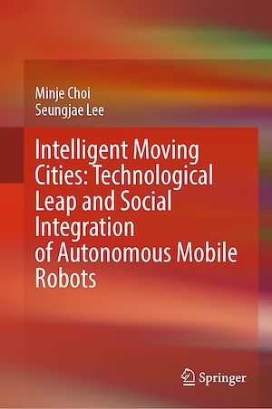 Téléchargez le livre :  Intelligent Moving Cities: Technological Leap and Social Integration of Autonomous Mobile Robots