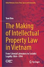 Télécharger le livre :  The Making of Intellectual Property Law in Vietnam