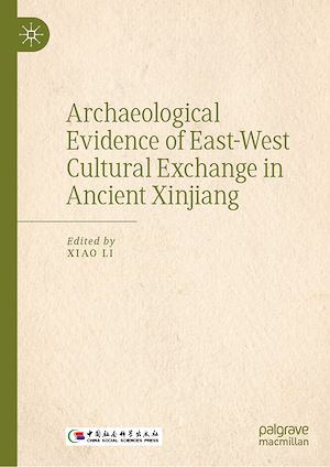 Téléchargez le livre :  Archaeological Evidence of East-West Cultural Exchange in Ancient Xinjiang