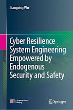 Télécharger le livre :  Cyber Resilience System Engineering Empowered by Endogenous Security and Safety