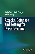 Télécharger le livre :  Attacks, Defenses and Testing for Deep Learning