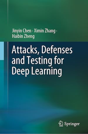 Téléchargez le livre :  Attacks, Defenses and Testing for Deep Learning