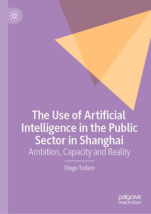 Téléchargez le livre :  The Use of Artificial Intelligence in the Public Sector in Shanghai