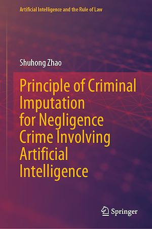 Téléchargez le livre :  Principle of Criminal Imputation for Negligence Crime Involving Artificial Intelligence