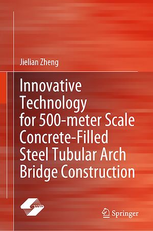 Téléchargez le livre :  Innovative Technology for 500-meter Scale Concrete-Filled Steel Tubular Arch Bridge Construction