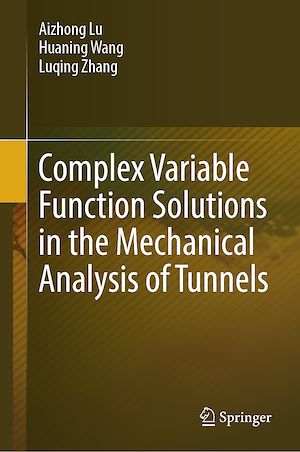 Téléchargez le livre :  Complex Variable Function Solutions in the Mechanical Analysis of Tunnels