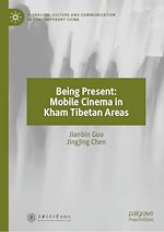 Télécharger le livre :  Being Present: Mobile Cinema in Kham Tibetan Areas