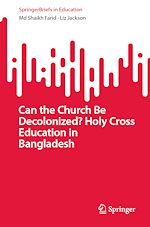 Télécharger le livre :  Can the Church Be Decolonized? Holy Cross Education in Bangladesh