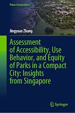 Download this eBook Assessment of Accessibility, Use Behavior, and Equity of Parks in a Compact City: Insights from Singapore