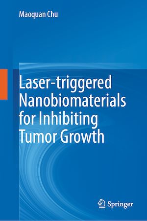 Téléchargez le livre :  Laser-triggered Nanobiomaterials for Inhibiting Tumor Growth