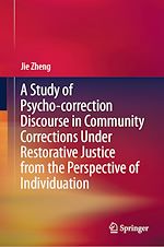 Télécharger le livre :  A Study of Psycho-correction Discourse in Community Corrections Under Restorative Justice from the Perspective of Individuation