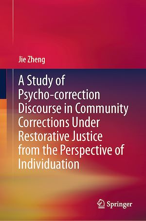 Téléchargez le livre :  A Study of Psycho-correction Discourse in Community Corrections Under Restorative Justice from the Perspective of Individuation