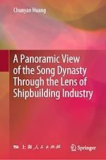 Télécharger le livre :  A Panoramic View of the Song Dynasty Through the Lens of Shipbuilding Industry