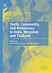 Télécharger le livre :  Youth, Community, and Democracy in India, Myanmar, and Thailand