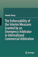 Télécharger le livre :  The Enforceability of the Interim Measures Granted by an Emergency Arbitrator in International Commercial Arbitration