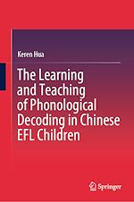 Télécharger le livre :  The Learning and Teaching of Phonological Decoding in Chinese EFL Children