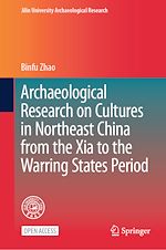 Download this eBook Archaeological Research on Cultures in Northeast China from the Xia to the Warring States Period