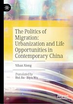 Télécharger le livre :  The Politics of Migration: Urbanization and Life Opportunities in Contemporary China
