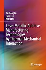 Télécharger le livre :  Laser Metallic Additive  Manufacturing Technologies by Thermal-Mechanical Interaction