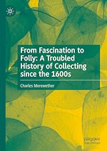 Télécharger le livre :  From Fascination to Folly: A Troubled History of Collecting since the 1600s