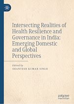 Télécharger le livre :  Intersecting Realities of Health Resilience and Governance in India: Emerging Domestic and Global Perspectives