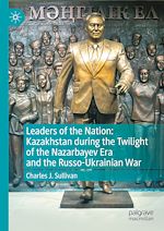 Télécharger le livre :  Leaders of the Nation: Kazakhstan during the Twilight of the Nazarbayev Era and the Russo-Ukrainian War