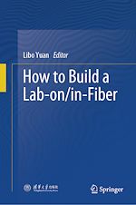 Télécharger le livre :  How to Build a Lab-on/in-Fiber