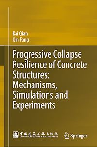 Télécharger le livre :  Progressive Collapse Resilience of Concrete Structures: Mechanisms, Simulations and Experiments