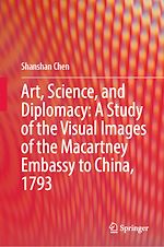 Télécharger le livre :  Art, Science, and Diplomacy: A Study of the Visual Images of the Macartney Embassy to China, 1793