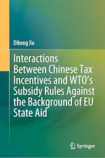 Télécharger le livre :  Interactions Between Chinese Tax Incentives and WTO's Subsidy Rules Against the Background of EU State Aid
