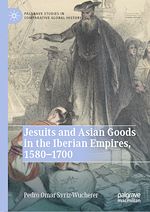 Télécharger le livre :  Jesuits and Asian Goods in the Iberian Empires, 1580–1700