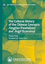 Télécharger le livre :  The Cultural History of the Chinese Concepts Fengjian (Feudalism) and Jingji (Economy)