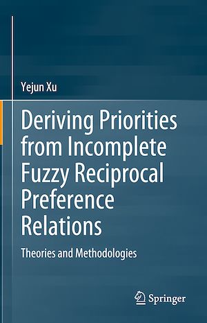 Téléchargez le livre :  Deriving Priorities from Incomplete Fuzzy Reciprocal Preference Relations