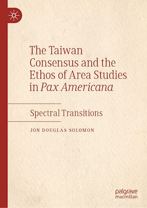 Téléchargez le livre :  The Taiwan Consensus and the Ethos of Area Studies in Pax Americana