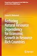 Télécharger le livre :  Reducing Natural Resource Dependency for Economic Growth in Resource Rich Countries