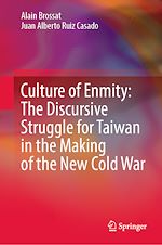 Télécharger le livre :  Culture of Enmity: The Discursive Struggle for Taiwan in the Making of the New Cold War