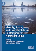 Télécharger le livre :  Identity, Space, and Everyday Life in Contemporary Northeast China