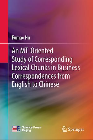 Téléchargez le livre :  An MT-Oriented Study of Corresponding Lexical Chunks in Business Correspondences from English to Chinese