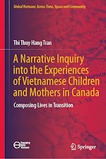 Télécharger le livre :  A Narrative Inquiry into the Experiences of Vietnamese Children and Mothers in Canada