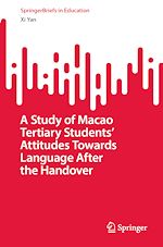 Télécharger le livre :  A Study of Macao Tertiary Students' Attitudes Towards Language After the Handover