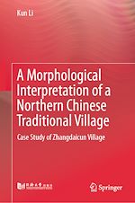 Télécharger le livre :  A Morphological Interpretation of a Northern Chinese Traditional Village