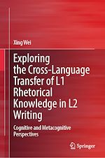 Télécharger le livre :  Exploring the Cross-Language Transfer of L1 Rhetorical Knowledge in L2 Writing