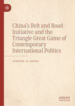 Télécharger le livre :  China's Belt and Road Initiative and the Triangle Great Game of Contemporary International Politics