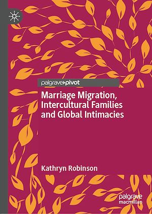 Téléchargez le livre :  Marriage Migration, Intercultural Families and Global Intimacies