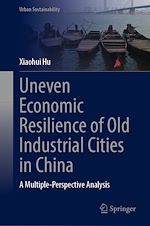Télécharger le livre :  Uneven Economic Resilience of Old Industrial Cities in China